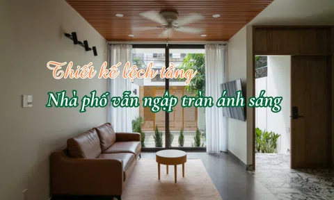 Thiết kế lệch tầng, nhà phố ở Đồng Nai vẫn ngập tràn ánh sáng