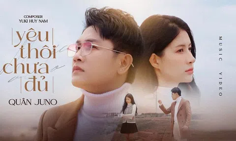 Ca sĩ Quân Juno trở lại ấn tượng với MV “Yêu Thôi Chưa Đủ”: Khi yêu thương không đủ để giữ nhau