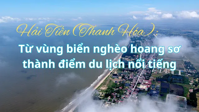 Hải Tiến, Thanh Hóa: Vùng biển hoang sơ "chuyển mình" thành điểm du lịch nổi tiếng